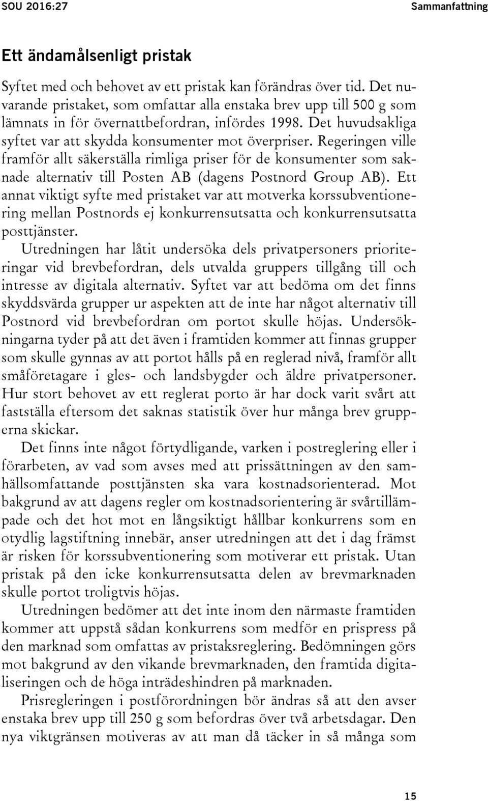 Regeringen ville framför allt säkerställa rimliga priser för de konsumenter som saknade alternativ till Posten AB (dagens Postnord Group AB).