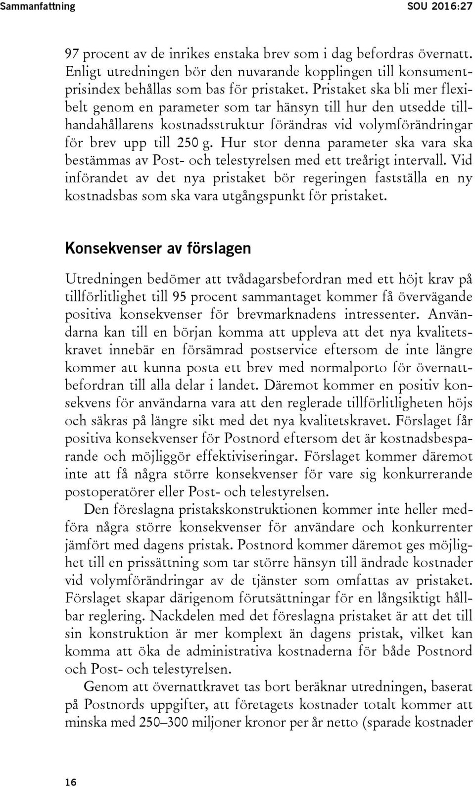 Hur stor denna parameter ska vara ska bestämmas av Post- och telestyrelsen med ett treårigt intervall.