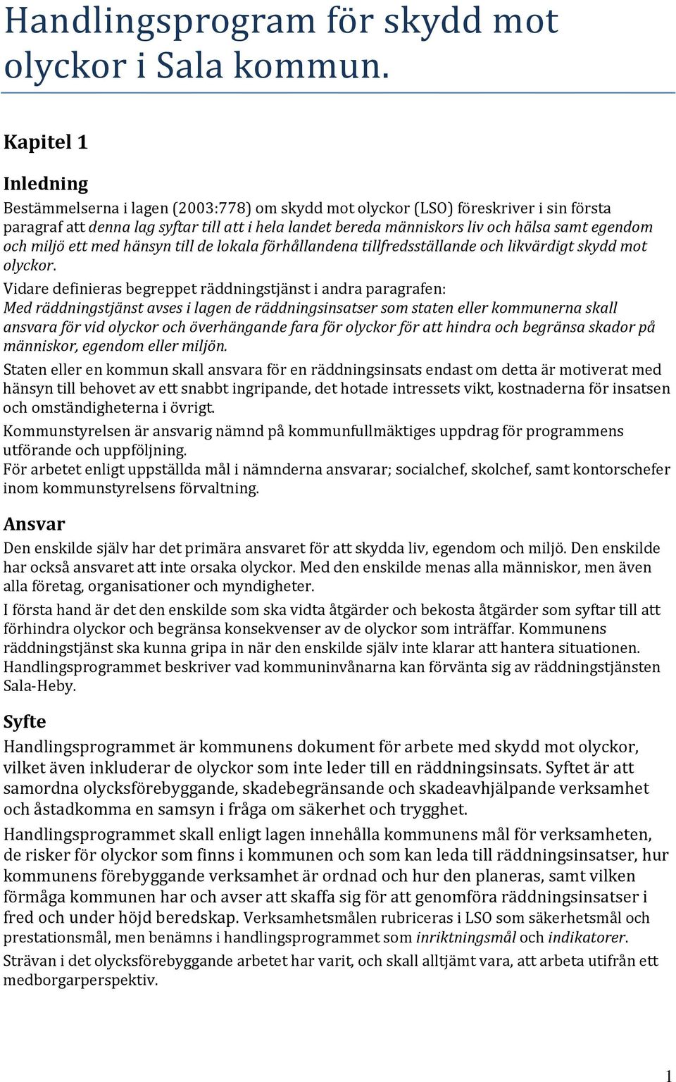 egendom och miljö ett med hänsyn till de lokala förhållandena tillfredsställande och likvärdigt skydd mot olyckor.