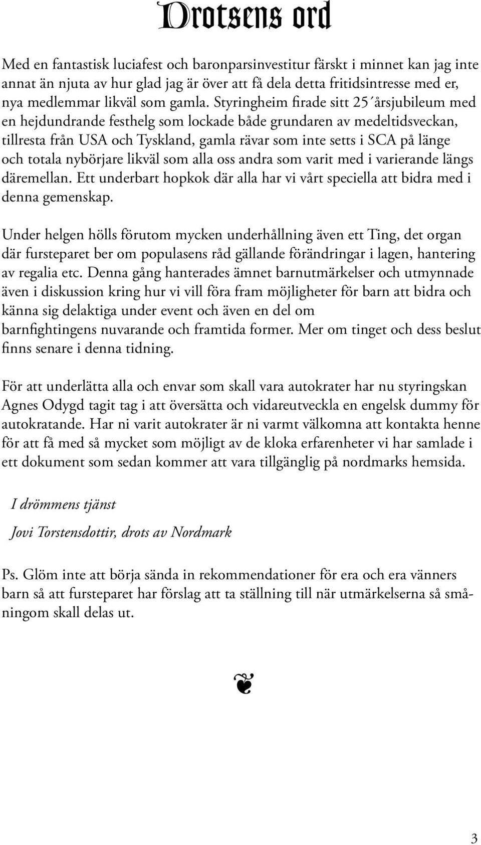 Styringheim firade sitt 25 årsjubileum med en hejdundrande festhelg som lockade både grundaren av medeltidsveckan, tillresta från USA och Tyskland, gamla rävar som inte setts i SCA på länge och