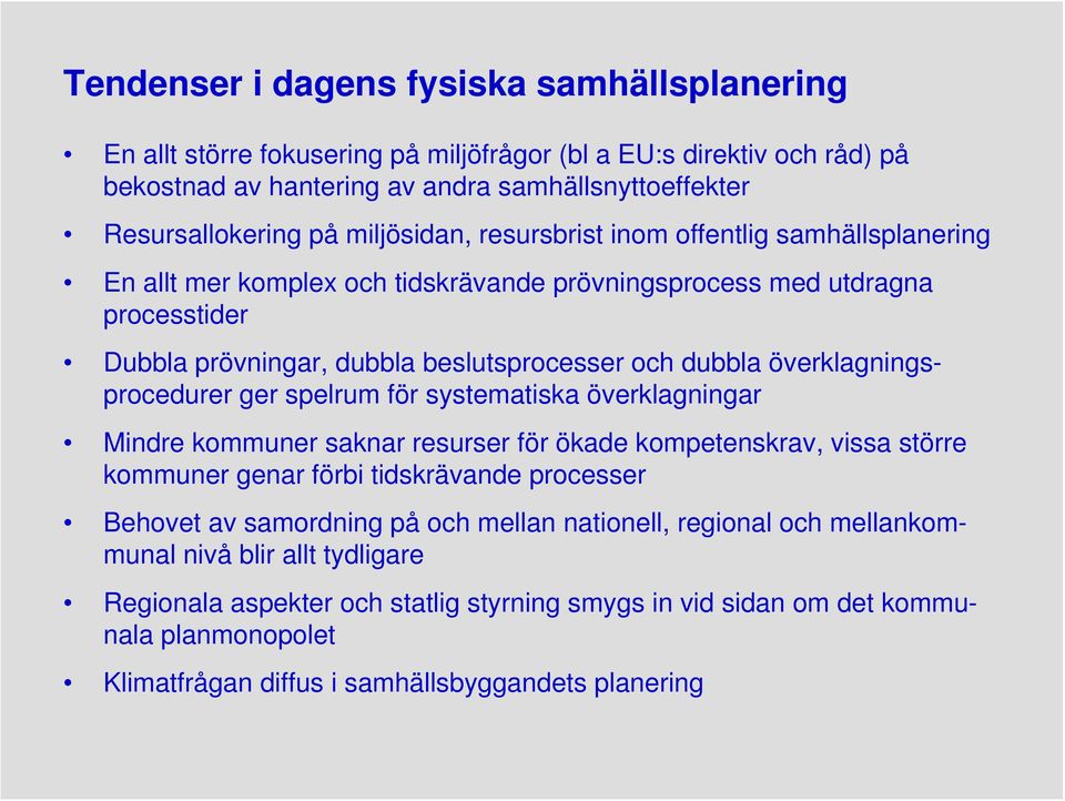 överklagningsprocedurer ger spelrum för systematiska överklagningar Mindre kommuner saknar resurser för ökade kompetenskrav, vissa större kommuner genar förbi tidskrävande processer Behovet av