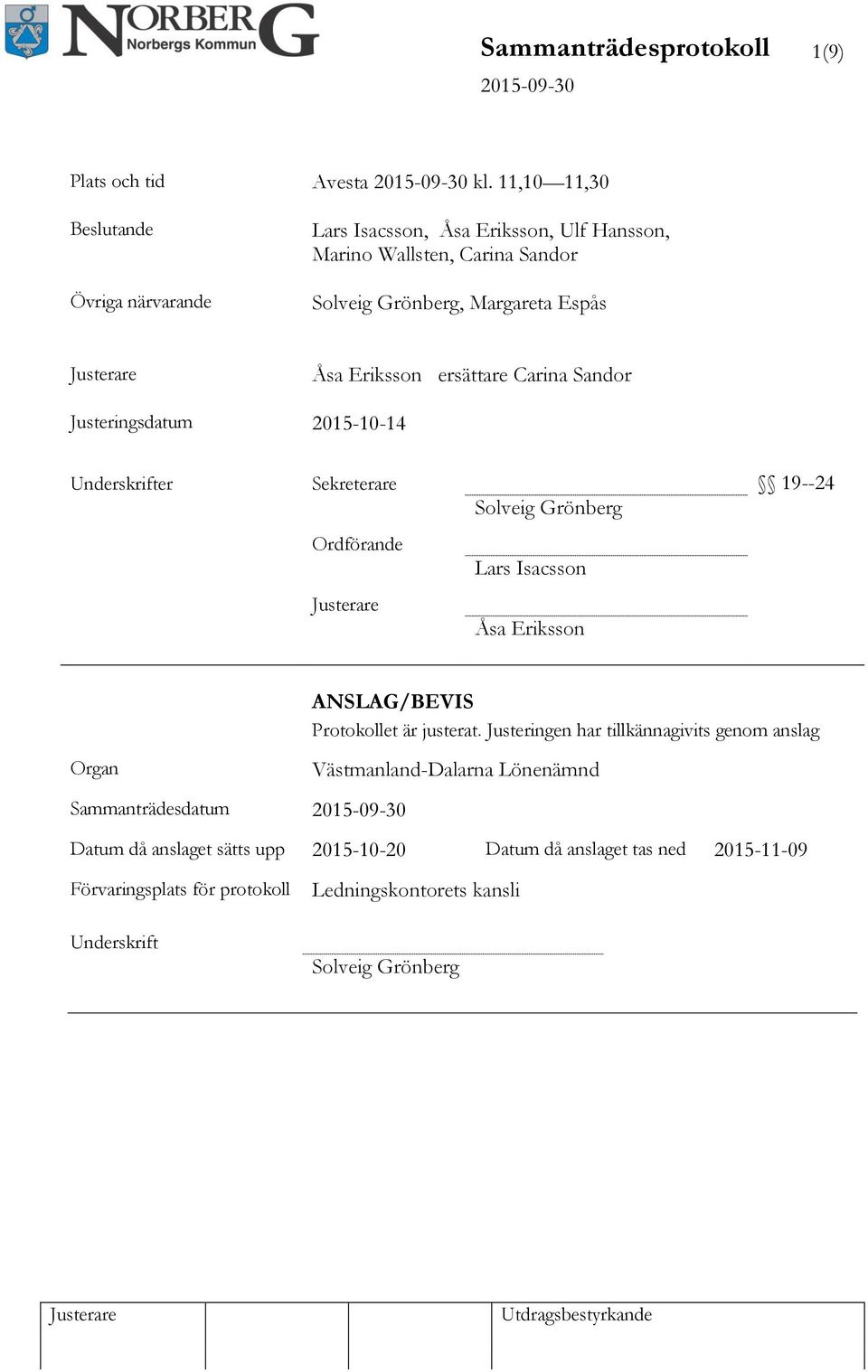 Carina Sandor Justeringsdatum 2015-10-14 Underskrifter Sekreterare 19--24 Solveig Grönberg Ordförande Lars Isacsson Åsa Eriksson Organ Sammanträdesdatum 2015-09-30