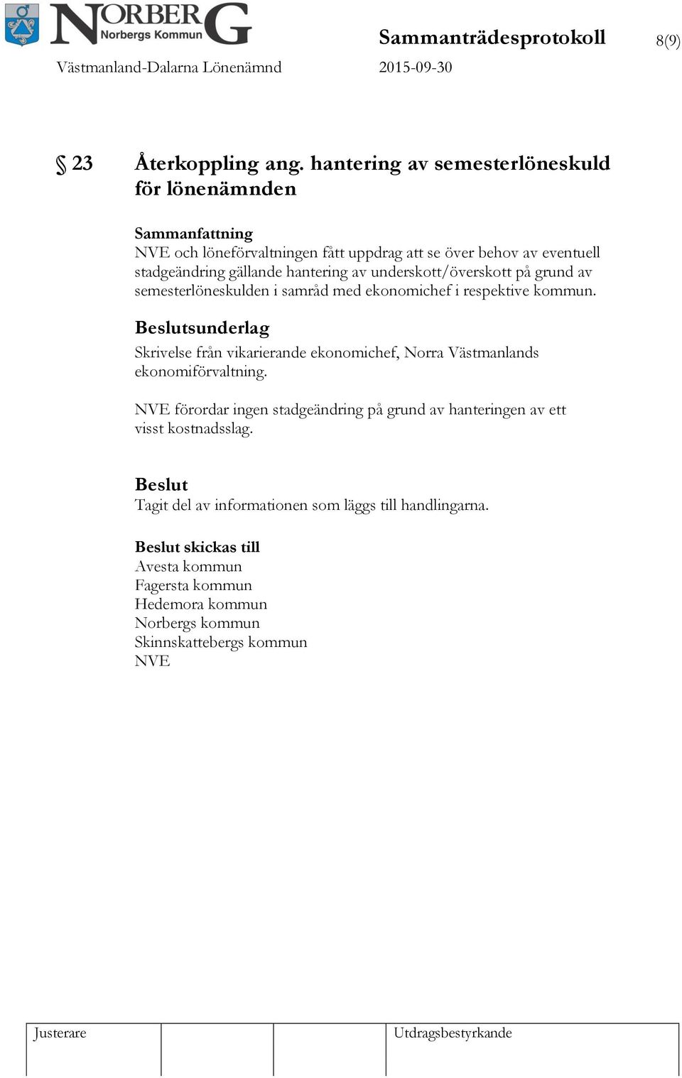 hantering av underskott/överskott på grund av semesterlöneskulden i samråd med ekonomichef i respektive kommun.