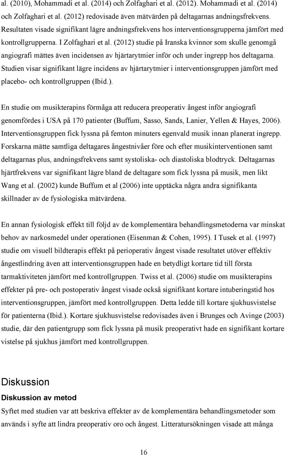 (2012) studie på Iranska kvinnor som skulle genomgå angiografi mättes även incidensen av hjärtarytmier inför och under ingrepp hos deltagarna.