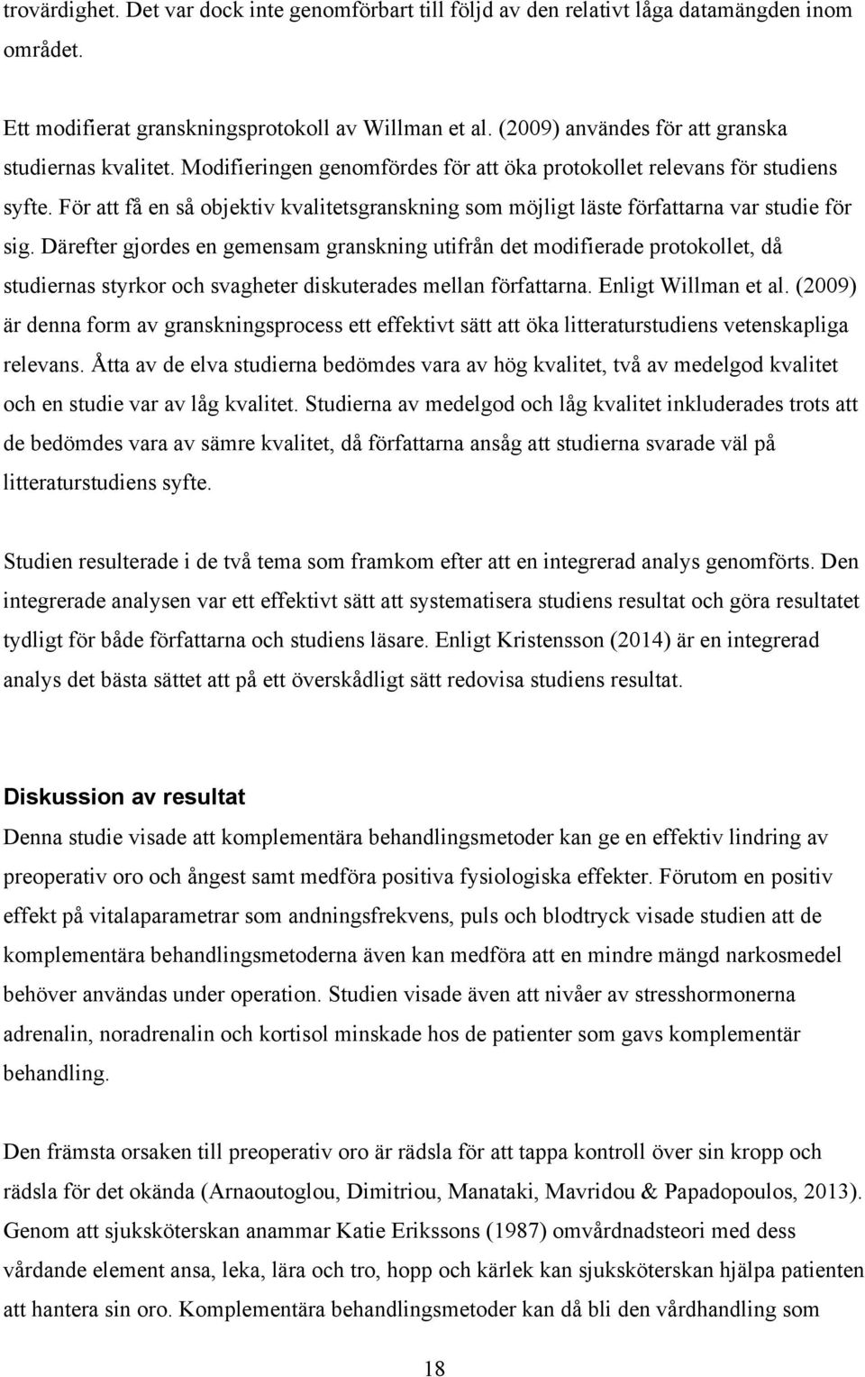För att få en så objektiv kvalitetsgranskning som möjligt läste författarna var studie för sig.