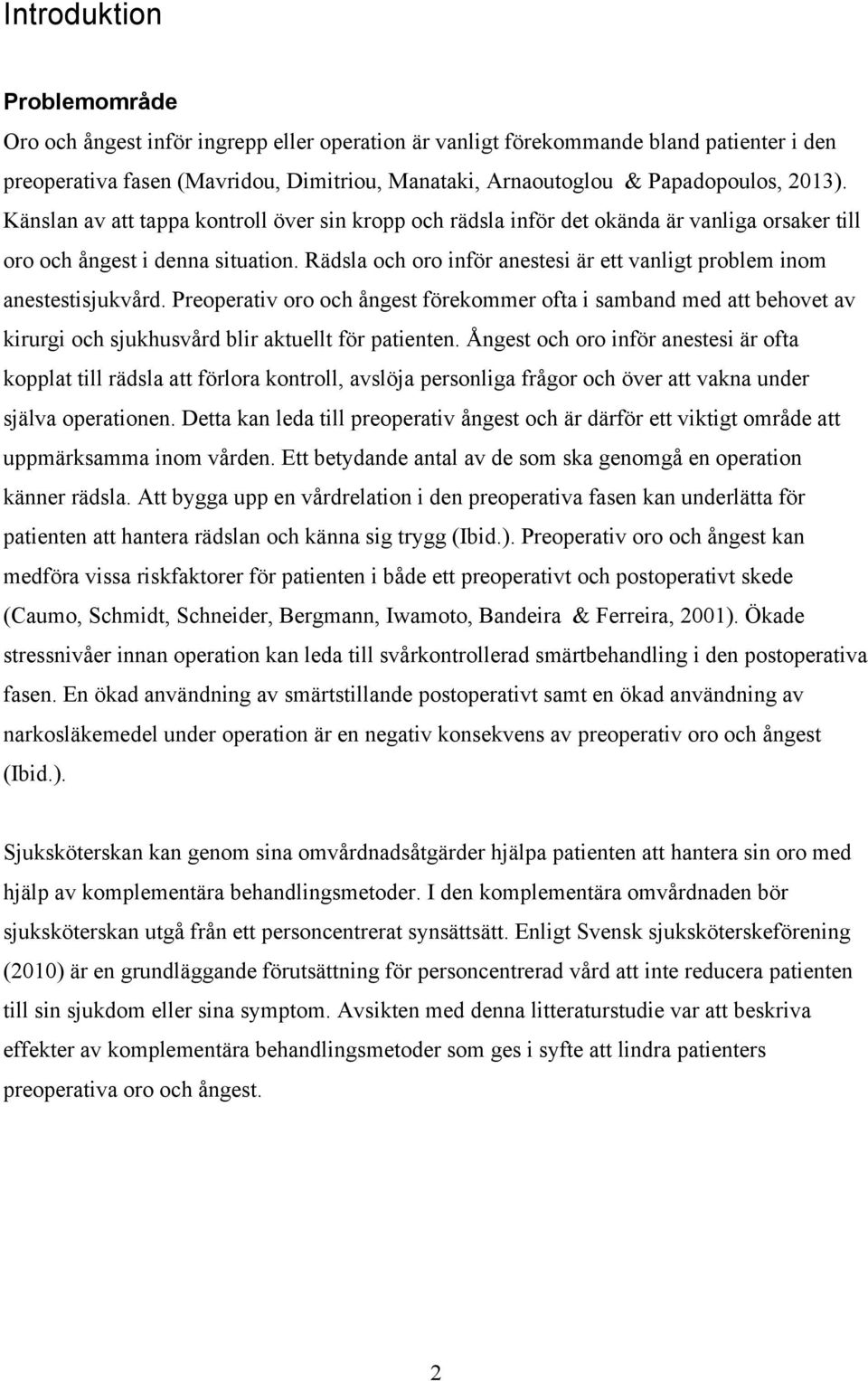 Rädsla och oro inför anestesi är ett vanligt problem inom anestestisjukvård.