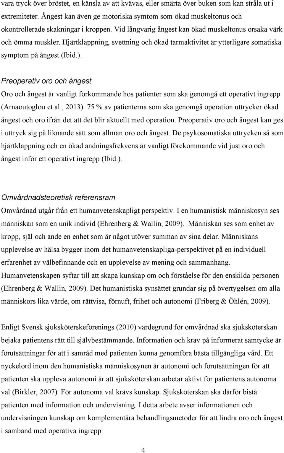 Hjärtklappning, svettning och ökad tarmaktivitet är ytterligare somatiska symptom på ångest (Ibid.).
