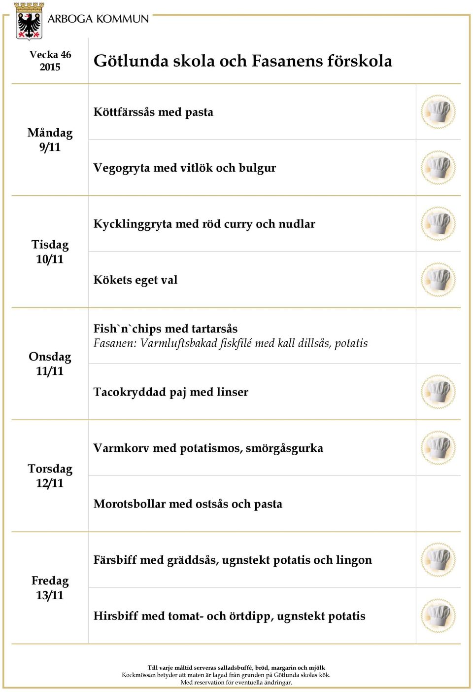 potatis Tacokryddad paj med linser 12/11 Varmkorv med potatismos, smörgåsgurka Morotsbollar med ostsås och