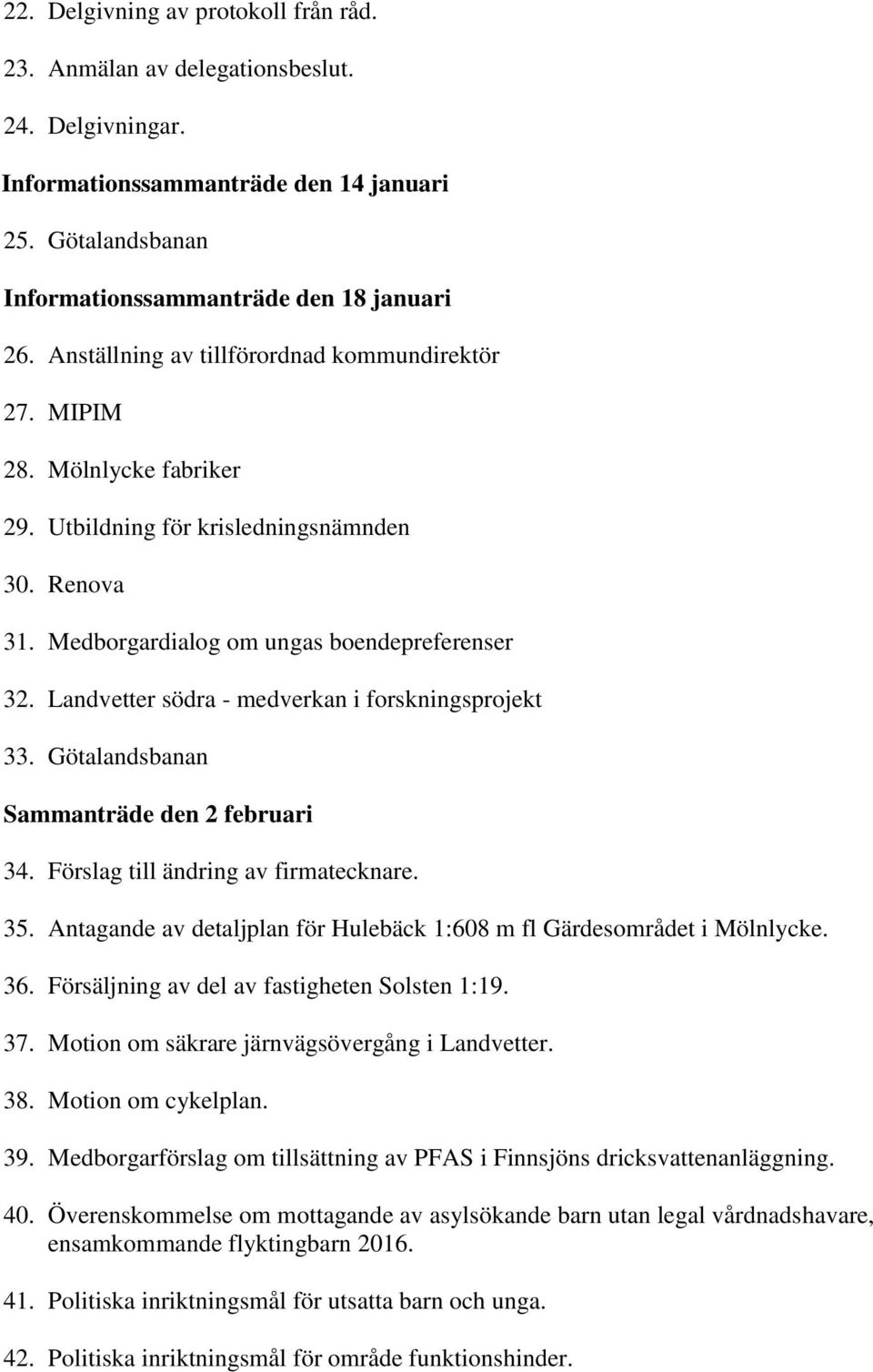 Landvetter södra - medverkan i forskningsprojekt 33. Götalandsbanan Sammanträde den 2 februari 34. Förslag till ändring av firmatecknare. 35.