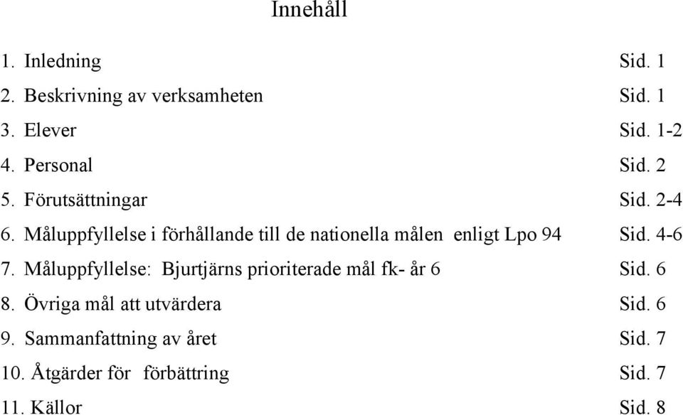 Måluppfyllelse i förhållande till de nationella målen enligt Lpo 94 Sid. 4-6 7.