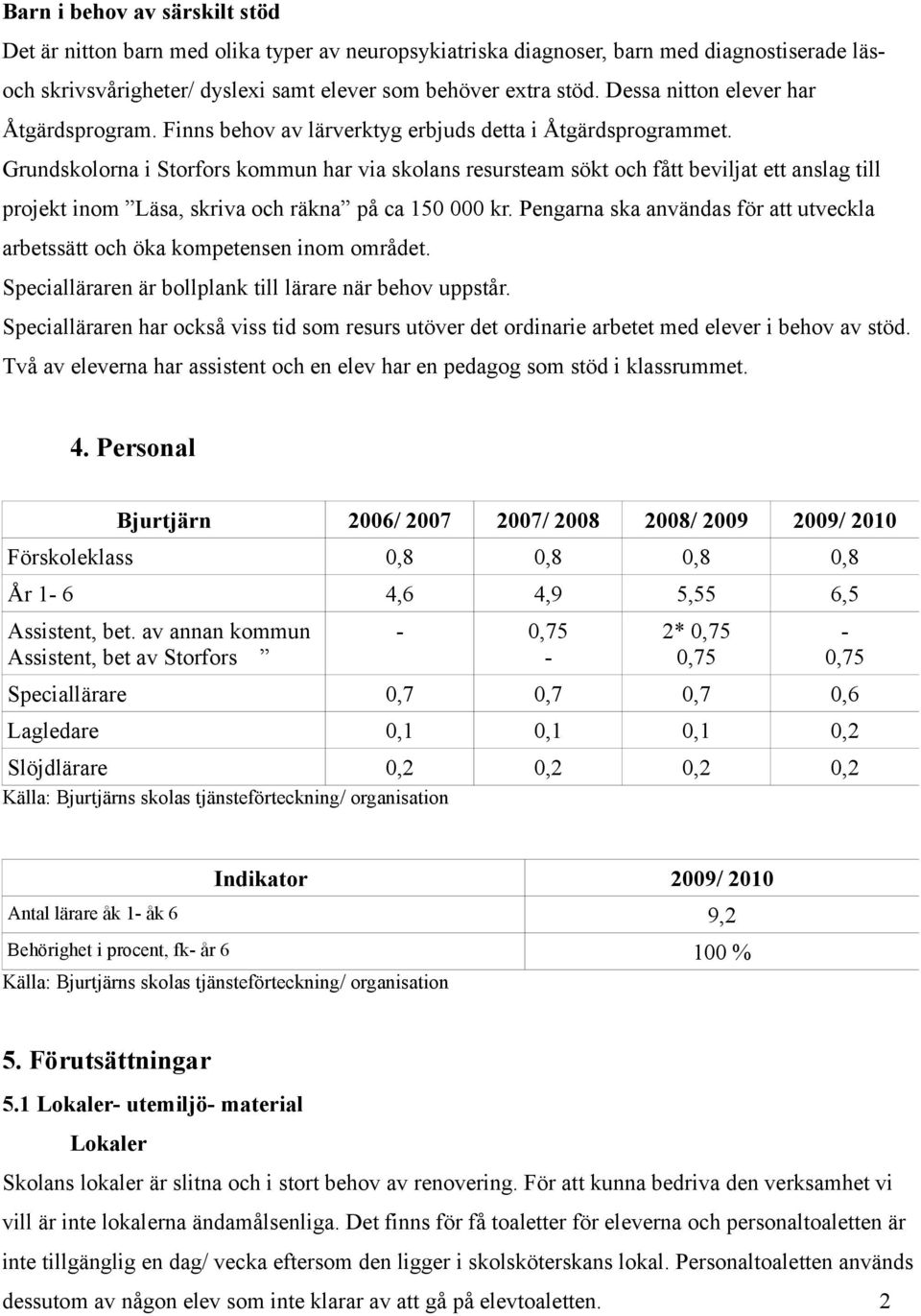 Grundskolorna i Storfors kommun har via skolans resursteam sökt och fått beviljat ett anslag till projekt inom Läsa, skriva och räkna på ca 150 000 kr.