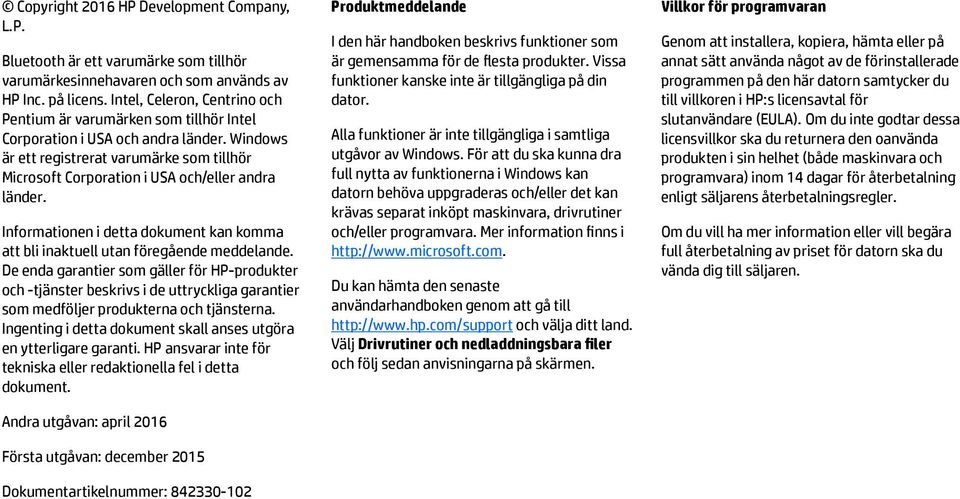 Windows är ett registrerat varumärke som tillhör Microsoft Corporation i USA och/eller andra länder. Informationen i detta dokument kan komma att bli inaktuell utan föregående meddelande.