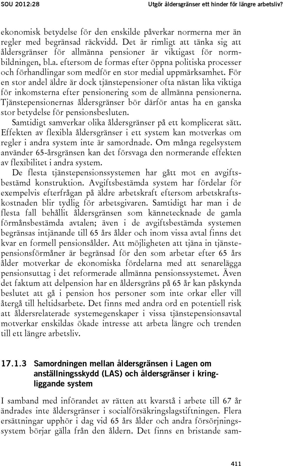 För en stor andel äldre är dock tjänstepensioner ofta nästan lika viktiga för inkomsterna efter pensionering som de allmänna pensionerna.