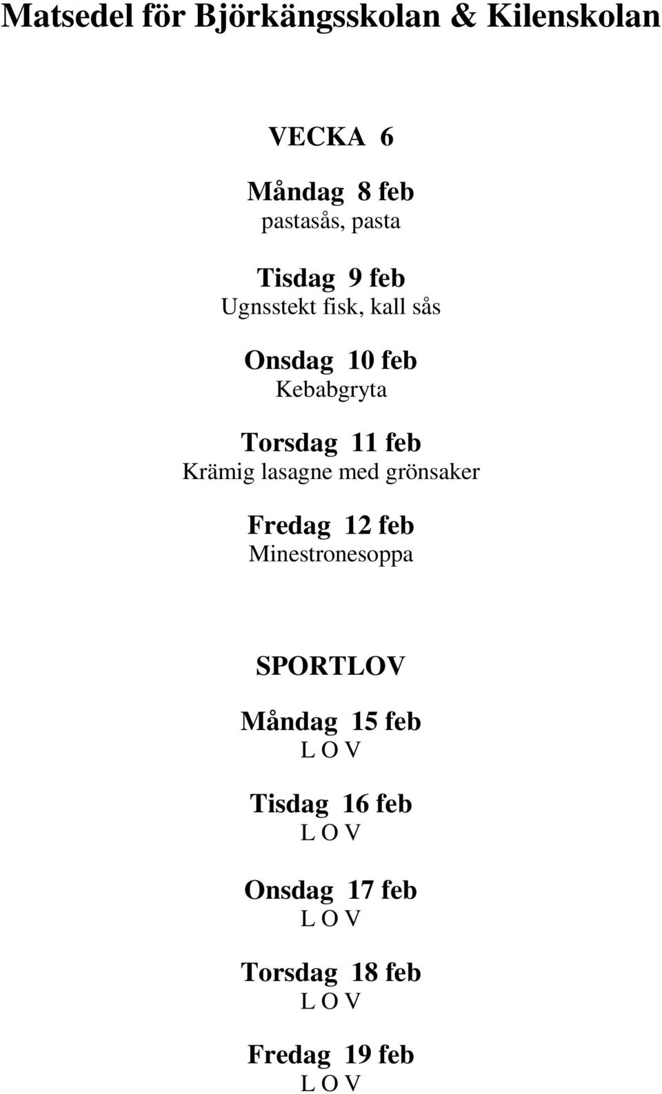 lasagne med grönsaker Fredag 12 feb Minestronesoppa SPORTLOV