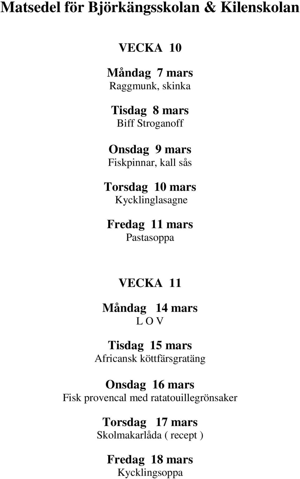 Måndag 14 mars Tisdag 15 mars Africansk köttfärsgratäng Onsdag 16 mars Fisk provencal