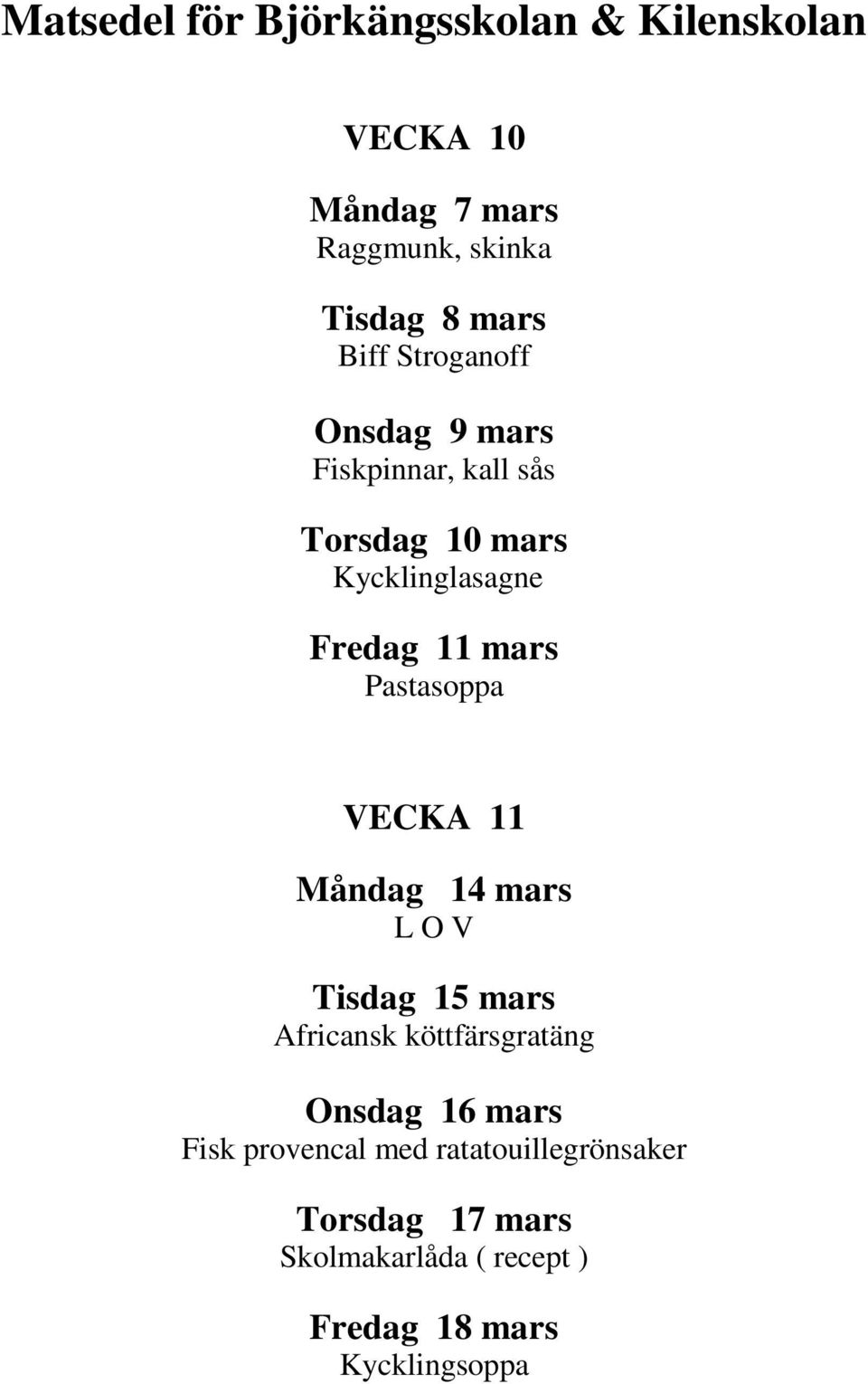 Måndag 14 mars Tisdag 15 mars Africansk köttfärsgratäng Onsdag 16 mars Fisk provencal