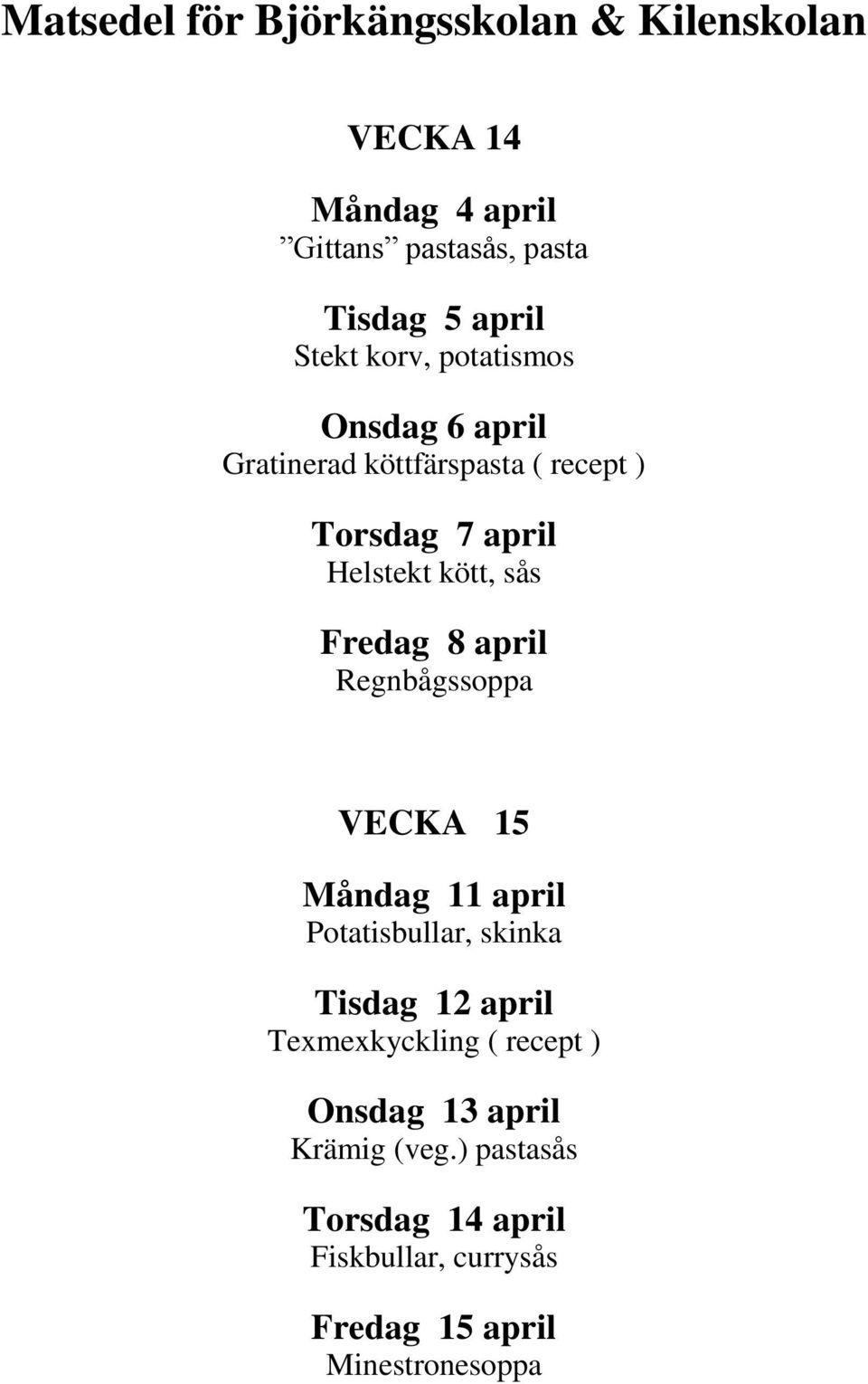 Regnbågssoppa VECKA 15 Måndag 11 april Potatisbullar, skinka Tisdag 12 april Texmexkyckling (