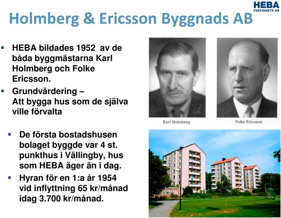 Grundvärdering Att bygga hus som de själva ville förvalta De första bostadshusen