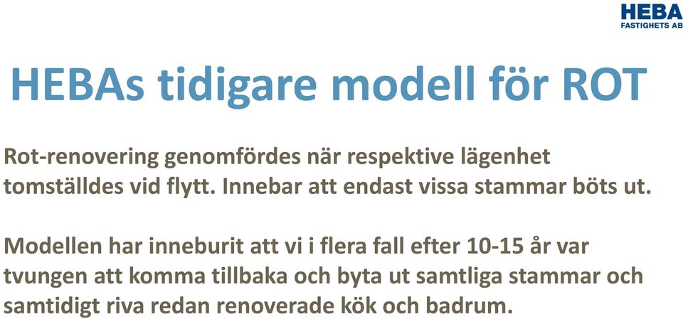 Modellen har inneburit att vi i flera fall efter 10-15 år var tvungen att