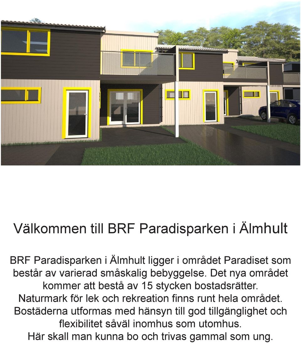 Naturmark för lek och rekreation finns runt hela området.