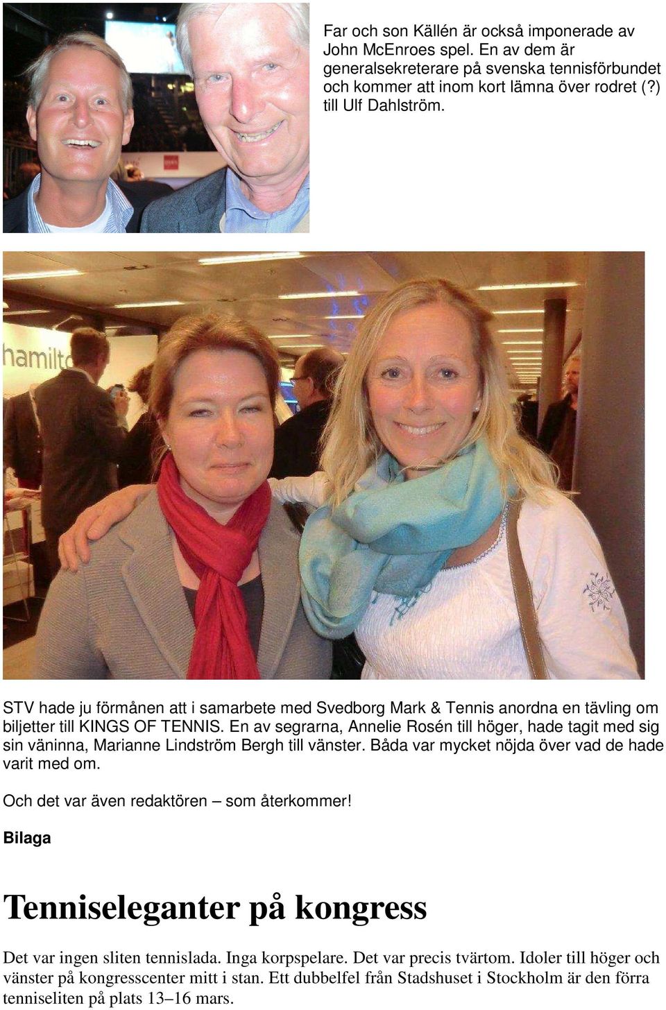 En av segrarna, Annelie Rosén till höger, hade tagit med sig sin väninna, Marianne Lindström Bergh till vänster. Båda var mycket nöjda över vad de hade varit med om.