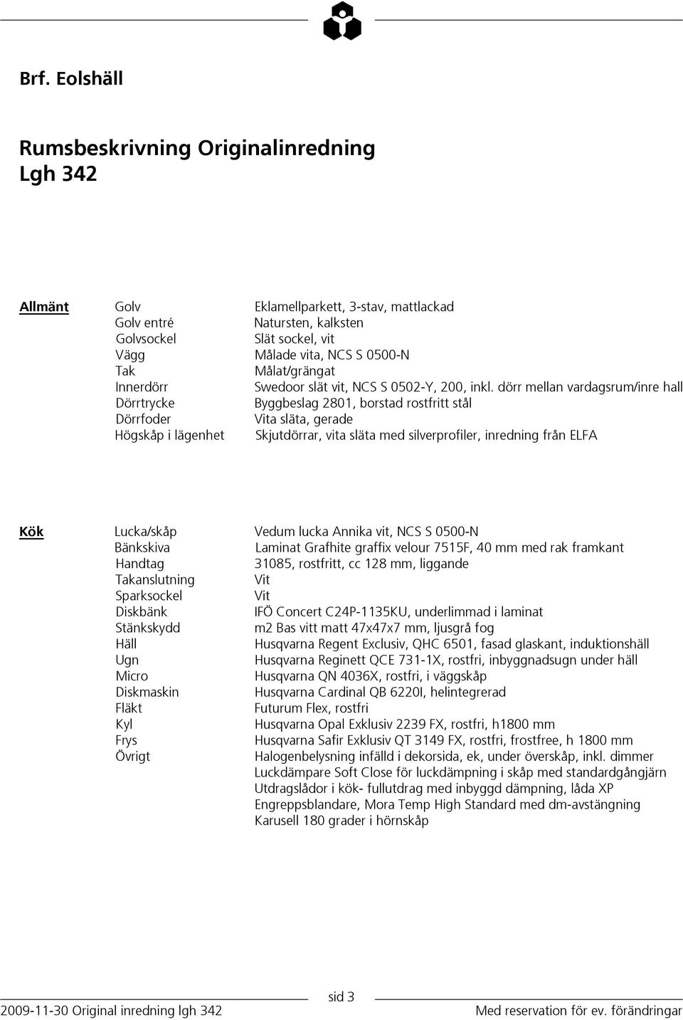 dörr mellan vardagsrum/inre hall Byggbeslag 2801, borstad rostfritt stål Vita släta, gerade Skjutdörrar, vita släta med silverprofiler, inredning från ELFA Kök Lucka/skåp Bänkskiva Handtag