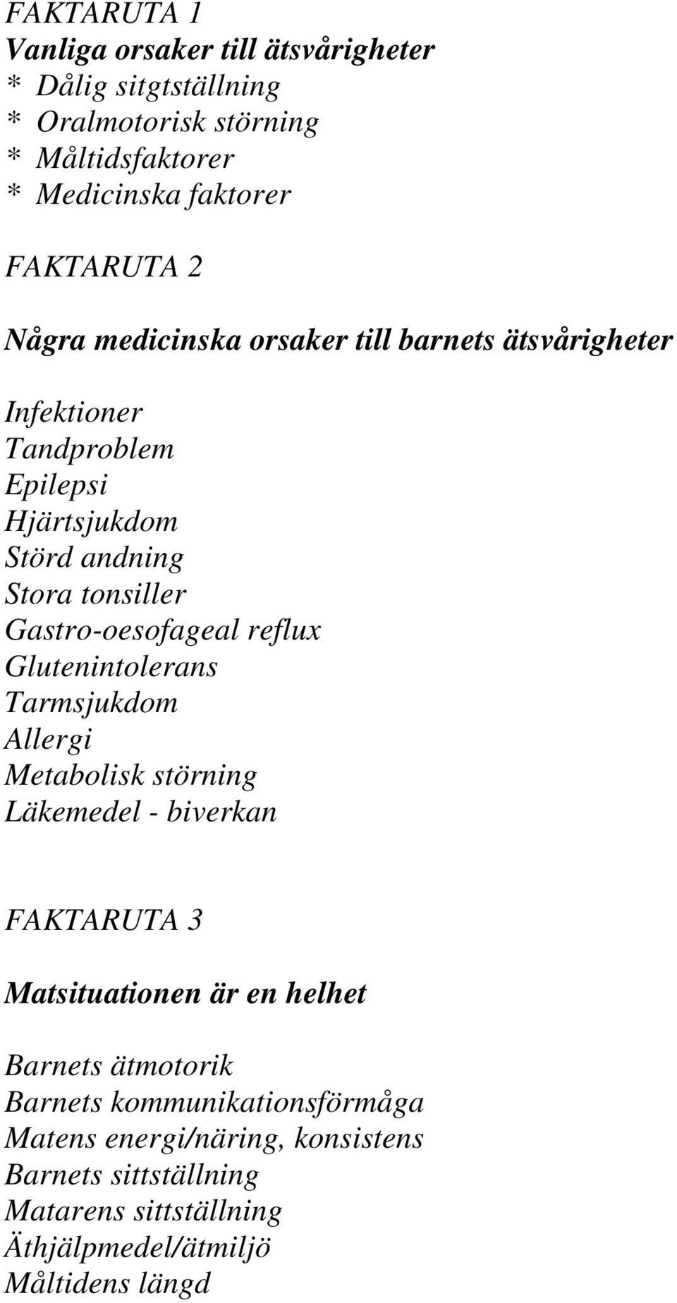 Gastro-oesofageal reflux Glutenintolerans Tarmsjukdom Allergi Metabolisk störning Läkemedel - biverkan FAKTARUTA 3 Matsituationen är en helhet