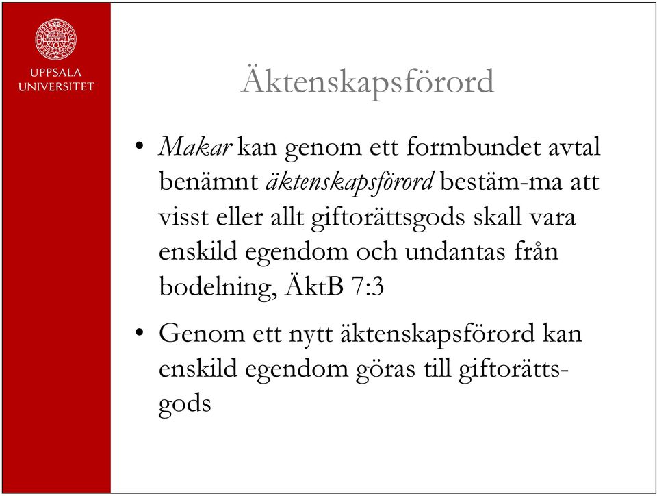 skall vara enskild egendom och undantas från bodelning, ÄktB 7:3