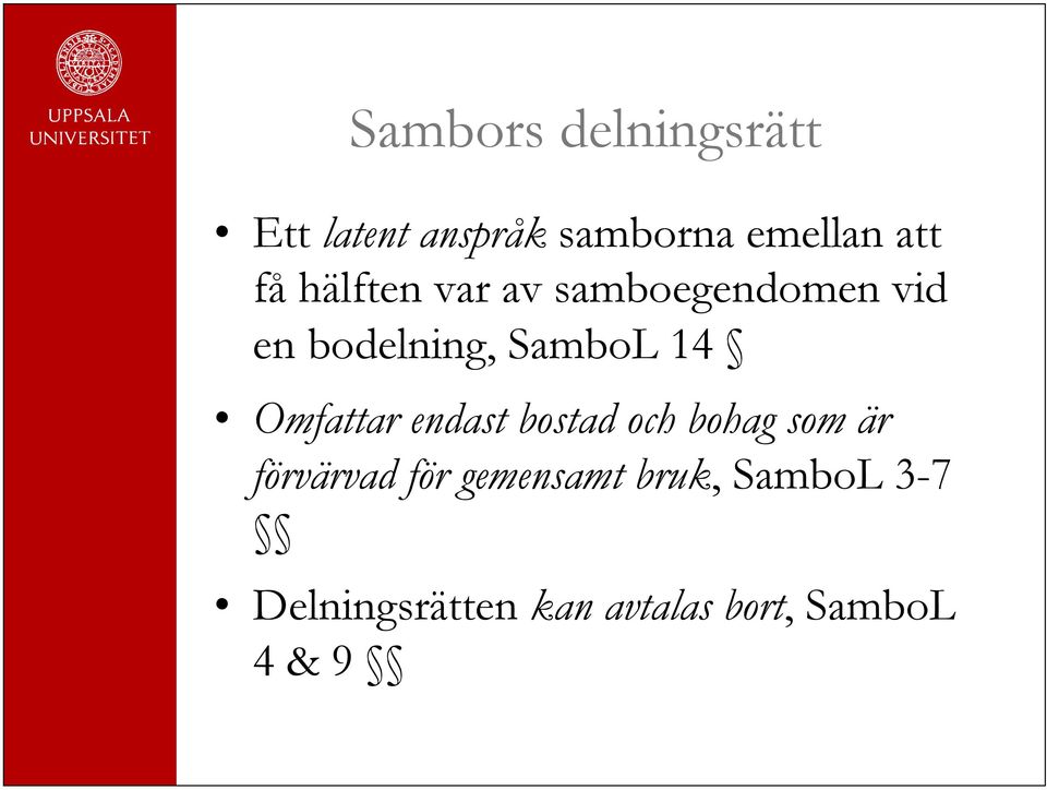Omfattar endast bostad och bohag som är förvärvad för