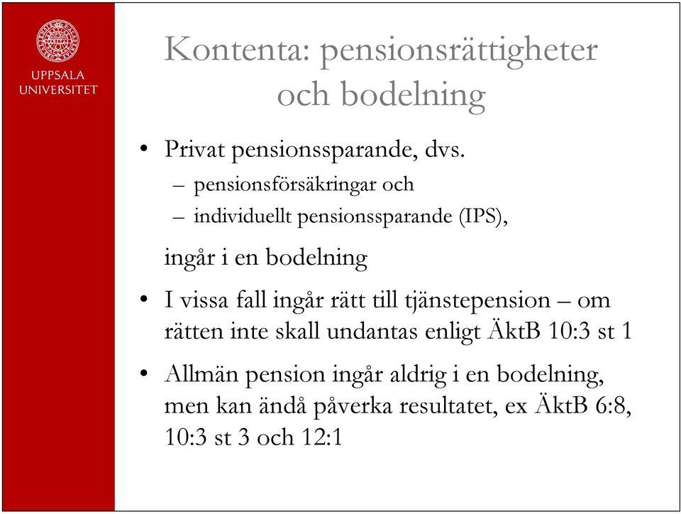 fall ingår rätt till tjänstepension om rätten inte skall undantas enligt ÄktB 10:3 st 1
