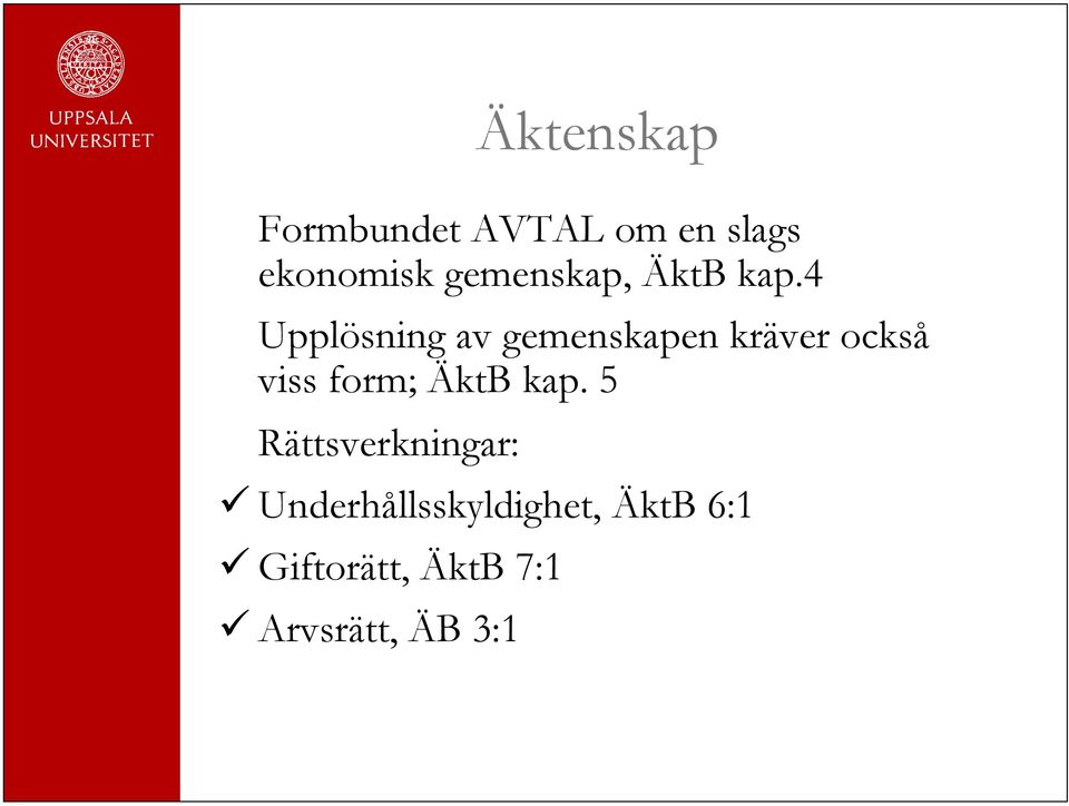 4 Upplösning av gemenskapen kräver också viss form;
