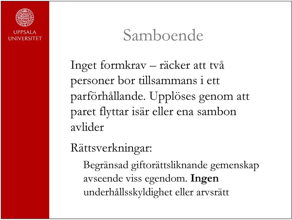 Upplöses genom att paret flyttar isär eller ena sambon avlider