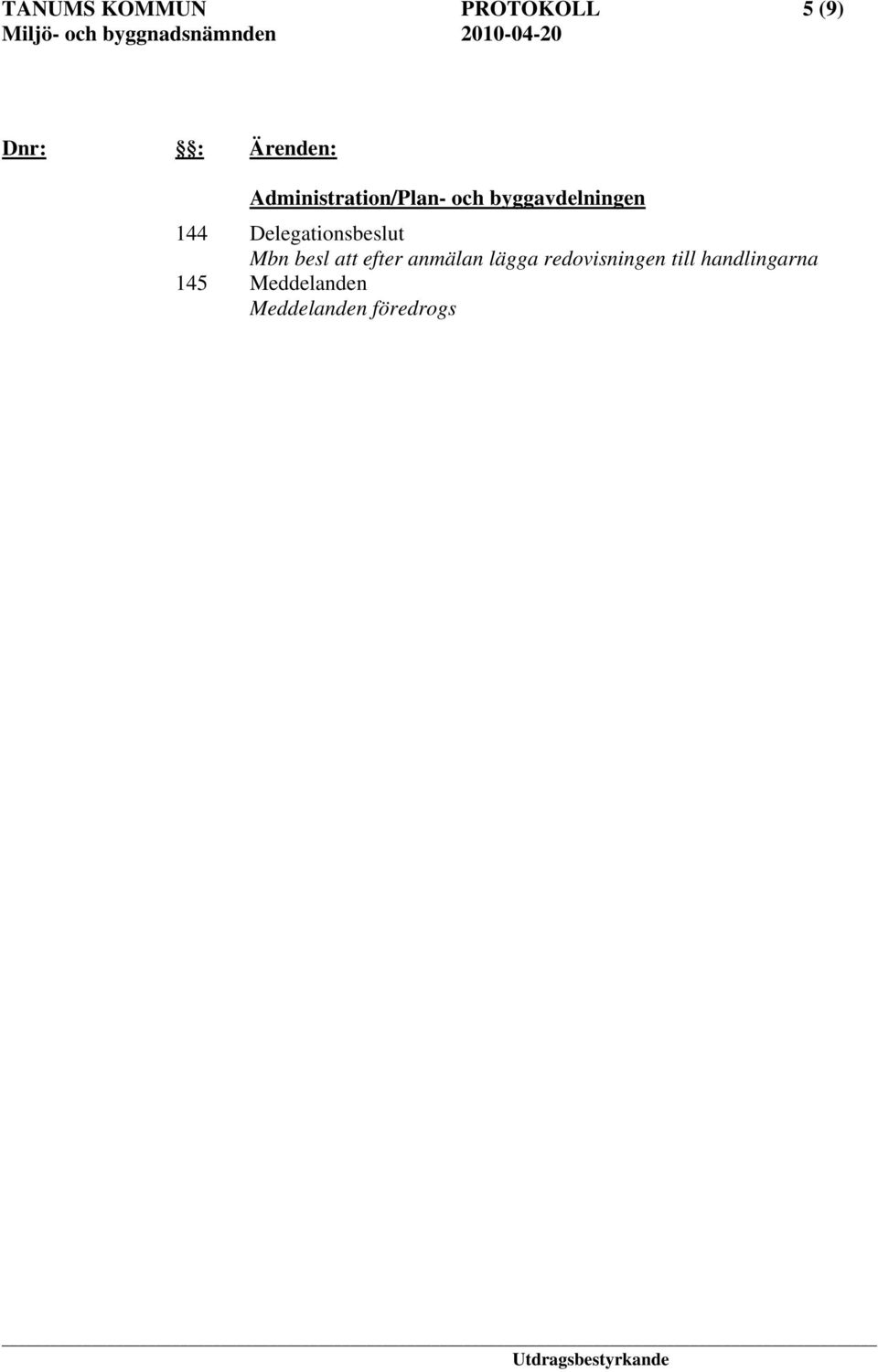 Delegationsbeslut Mbn besl att efter anmälan