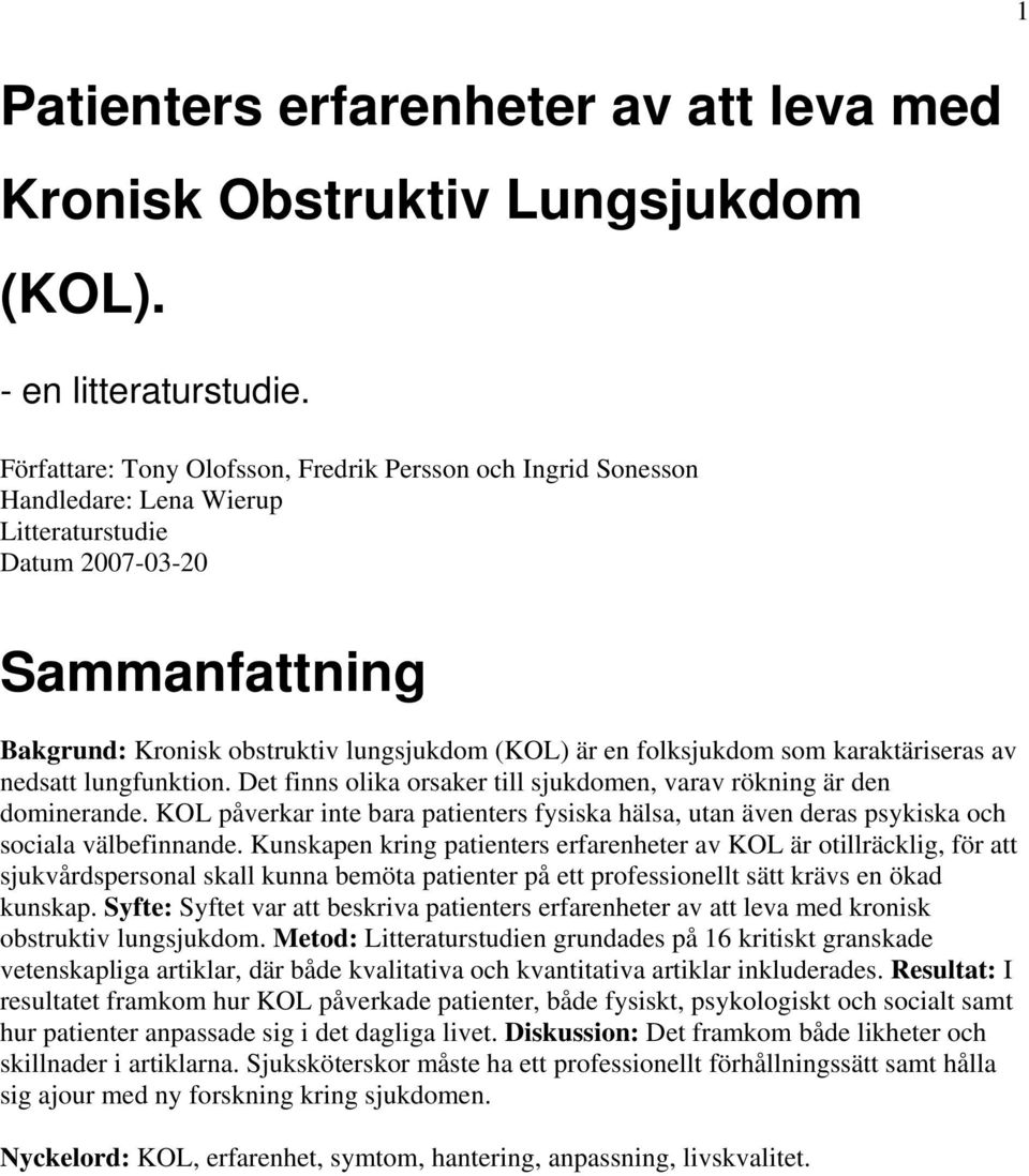folksjukdom som karaktäriseras av nedsatt lungfunktion. Det finns olika orsaker till sjukdomen, varav rökning är den dominerande.