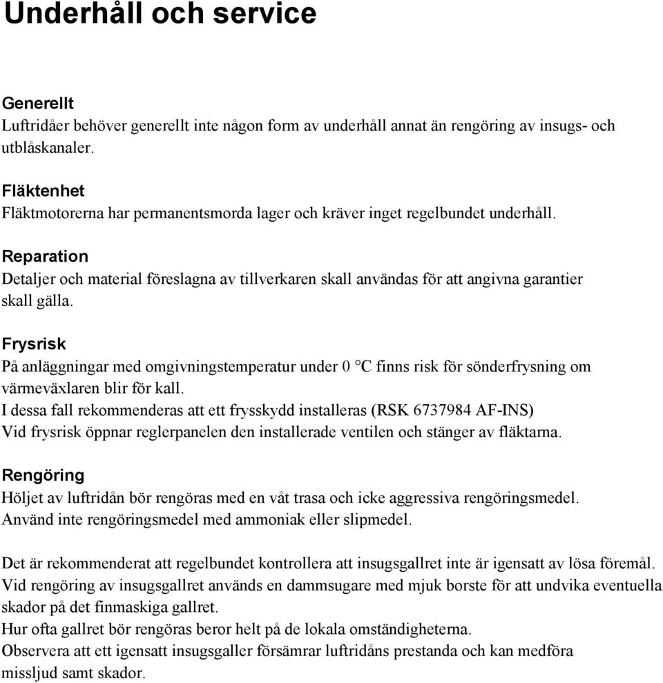 Reparation Detaljer och material föreslagna av tillverkaren skall användas för att angivna garantier skall gälla.