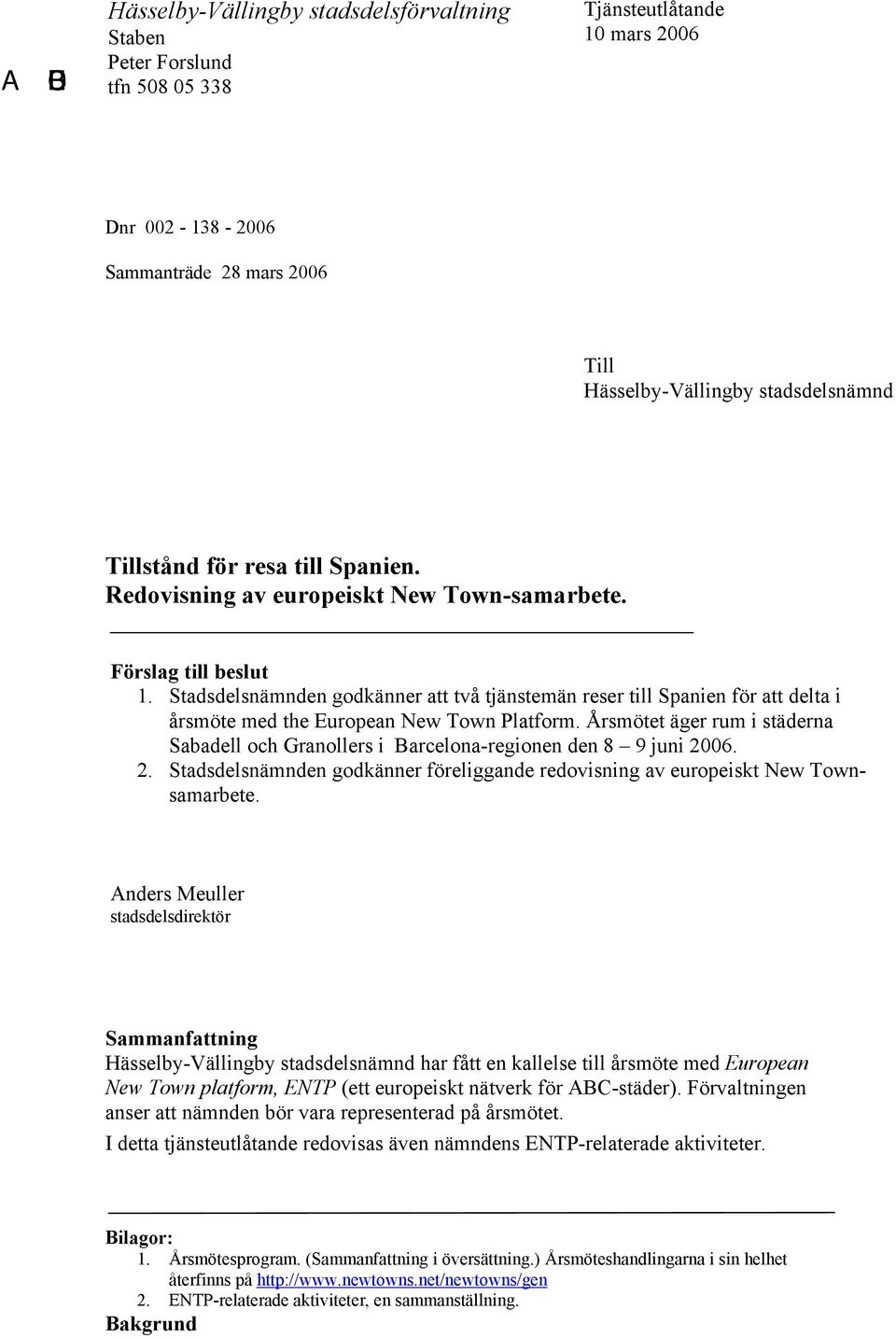 Stadsdelsnämnden godkänner att två tjänstemän reser till Spanien för att delta i årsmöte med the European New Town Platform.