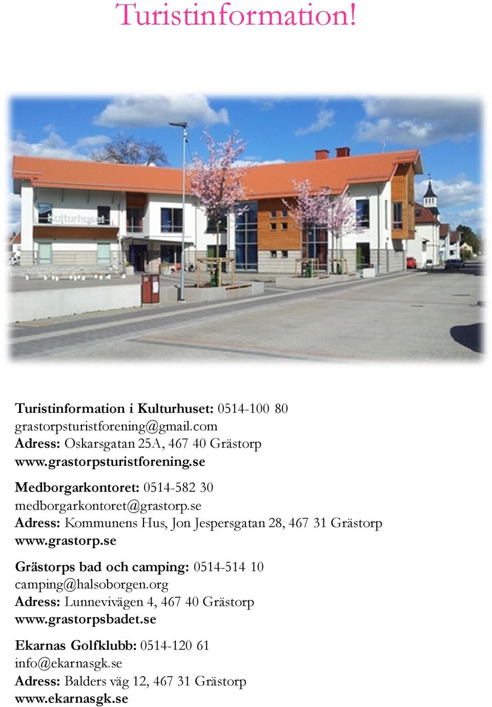 se Adress: Kommunens Hus, Jon Jespersgatan 28, 467 31 Grästorp www.grastorp.