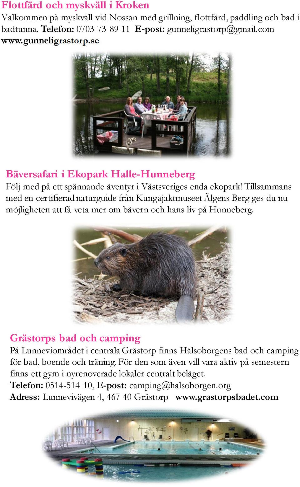 Tillsammans med en certifierad naturguide från Kungajaktmuseet Älgens Berg ges du nu möjligheten att få veta mer om bävern och hans liv på Hunneberg.