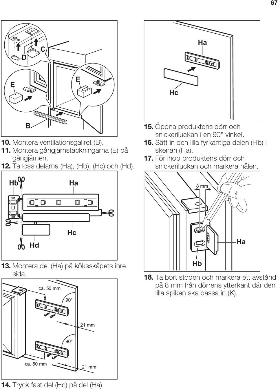 Sätt in den lilla fyrkantiga delen (Hb) i skenan (Ha). 17. För ihop produktens dörr och snickeriluckan och markera hålen. Hb Ha 8 mm Hd Hc Ha 13.