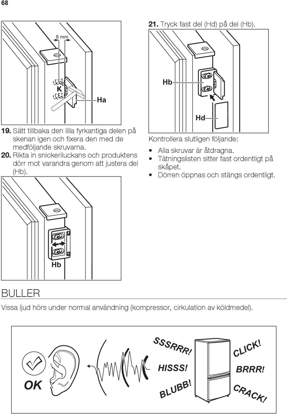 Rikta in snickeriluckans och produktens dörr mot varandra genom att justera del (Hb).