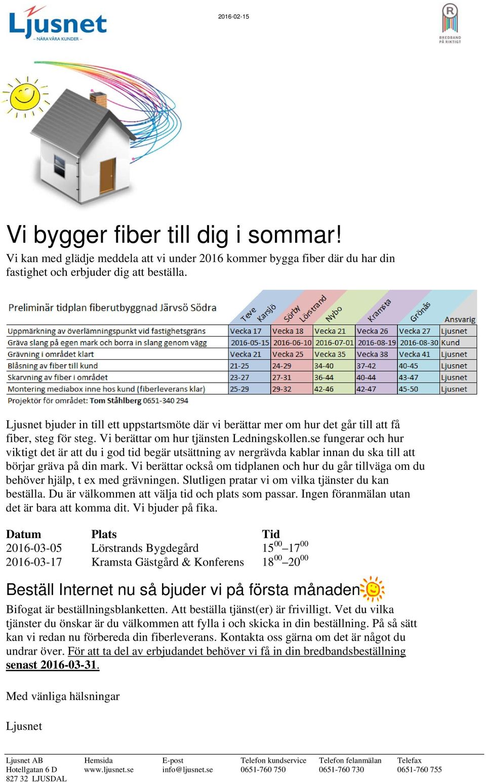 se fungerar och hur viktigt det är att du i god tid begär utsättning av nergrävda kablar innan du ska till att börjar gräva på din mark.