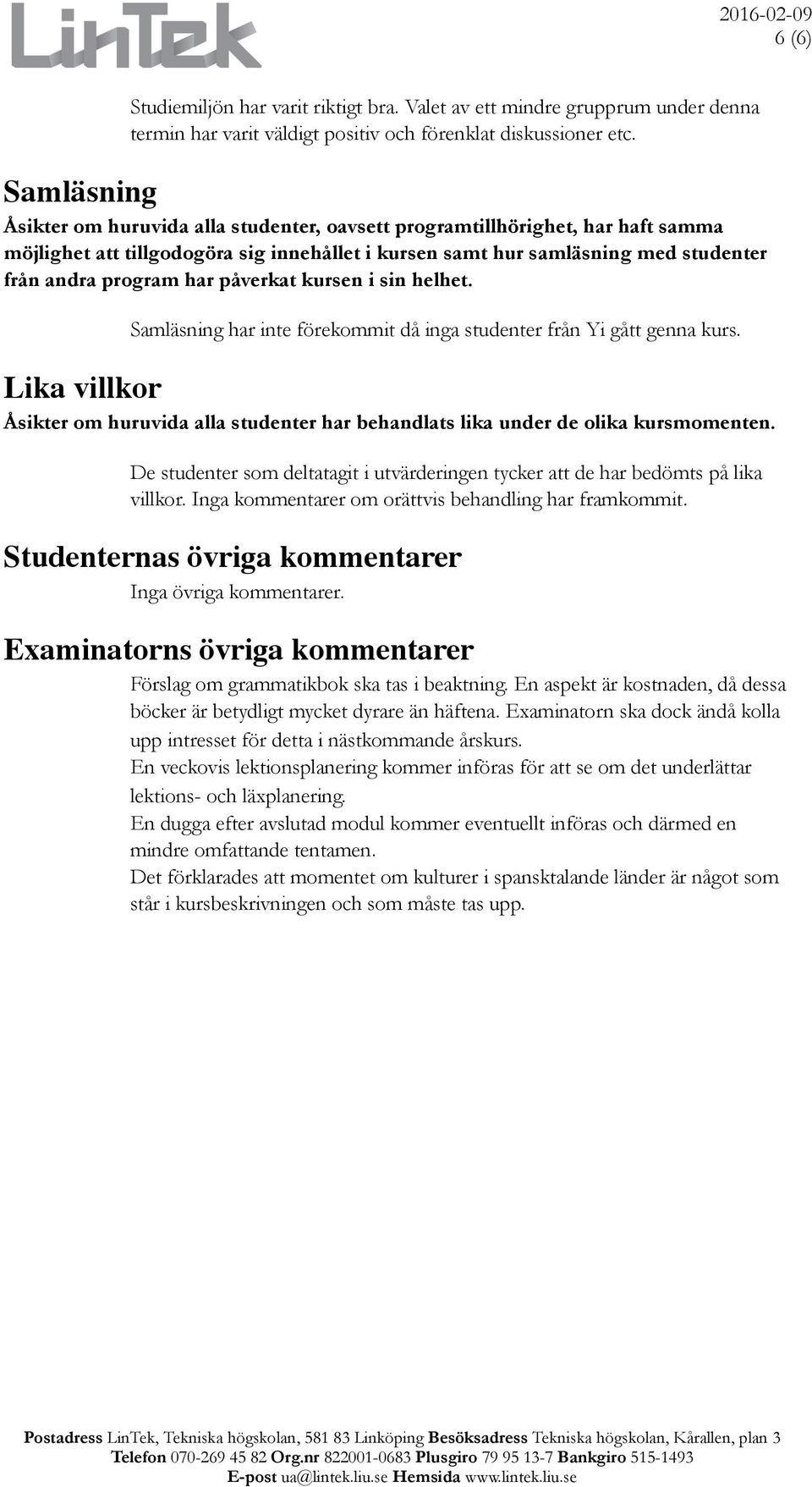 program har påverkat kursen i sin helhet. Samläsning har inte förekommit då inga studenter från Yi gått genna kurs.