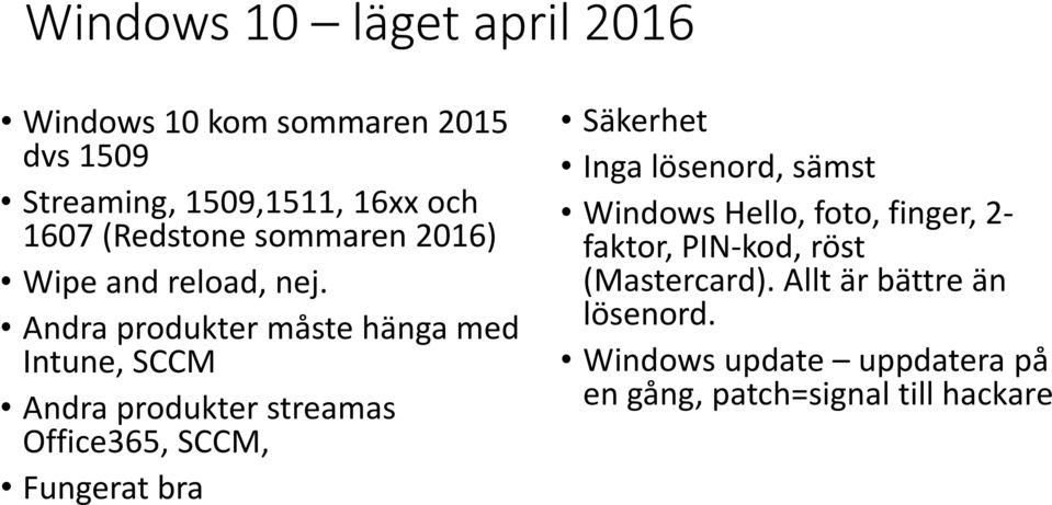 Andra produkter måste hänga med Intune, SCCM Andra produkter streamas Office365, SCCM, Fungerat bra Säkerhet