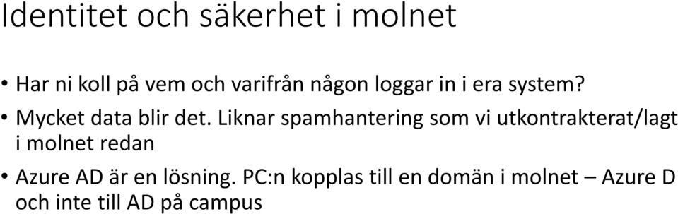 Liknar spamhantering som vi utkontrakterat/lagt i molnet redan Azure