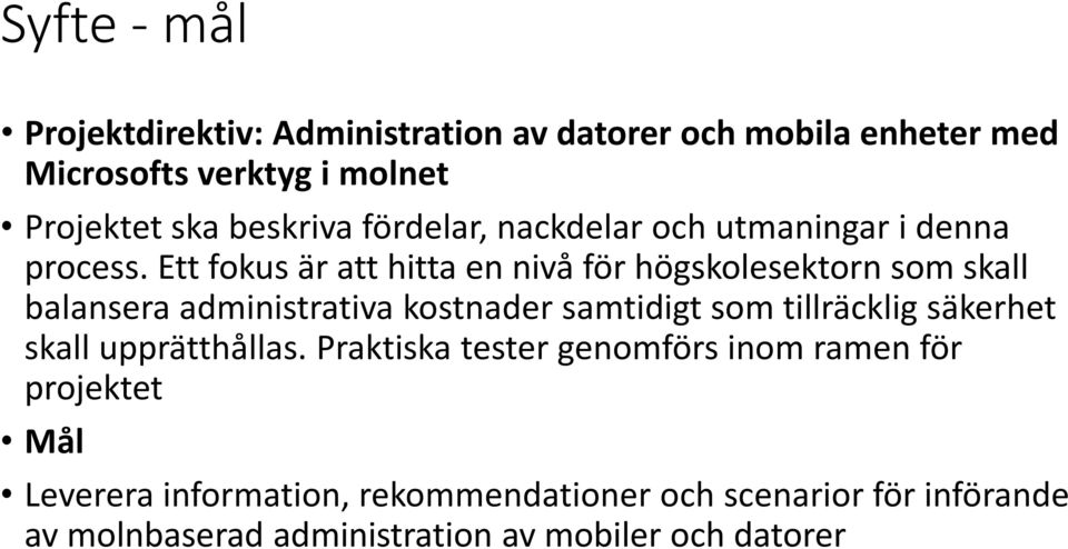 Ett fokus är att hitta en nivå för högskolesektorn som skall balansera administrativa kostnader samtidigt som tillräcklig