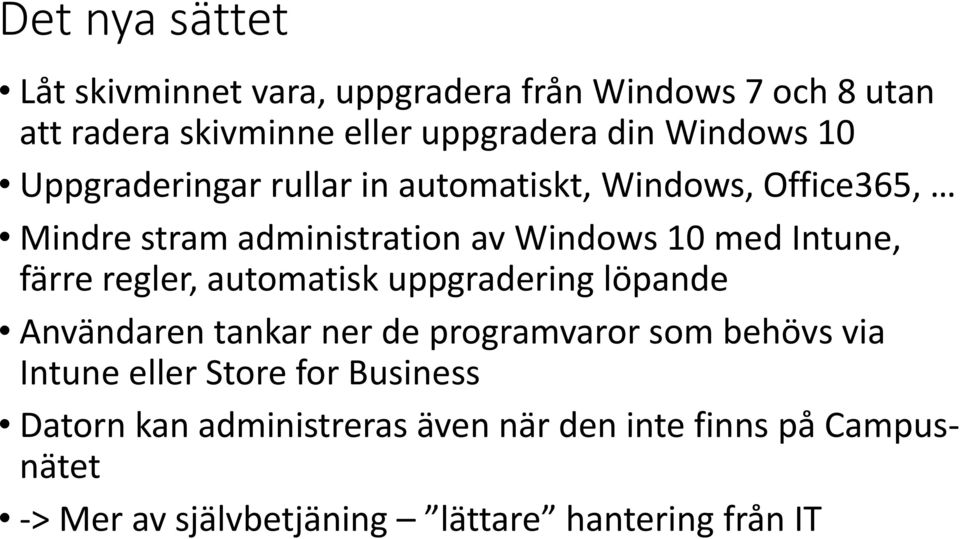 Intune, färre regler, automatisk uppgradering löpande Användaren tankar ner de programvaror som behövs via Intune eller