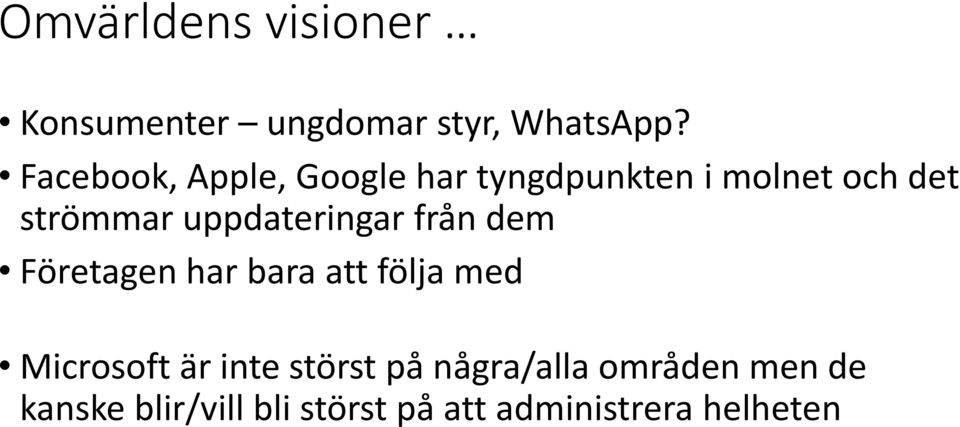 uppdateringar från dem Företagen har bara att följa med Microsoft är