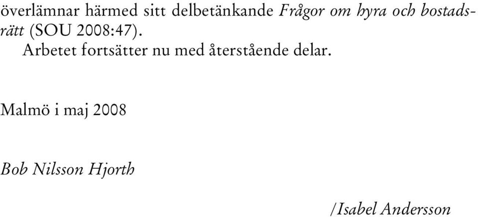 Arbetet fortsätter nu med återstående delar.