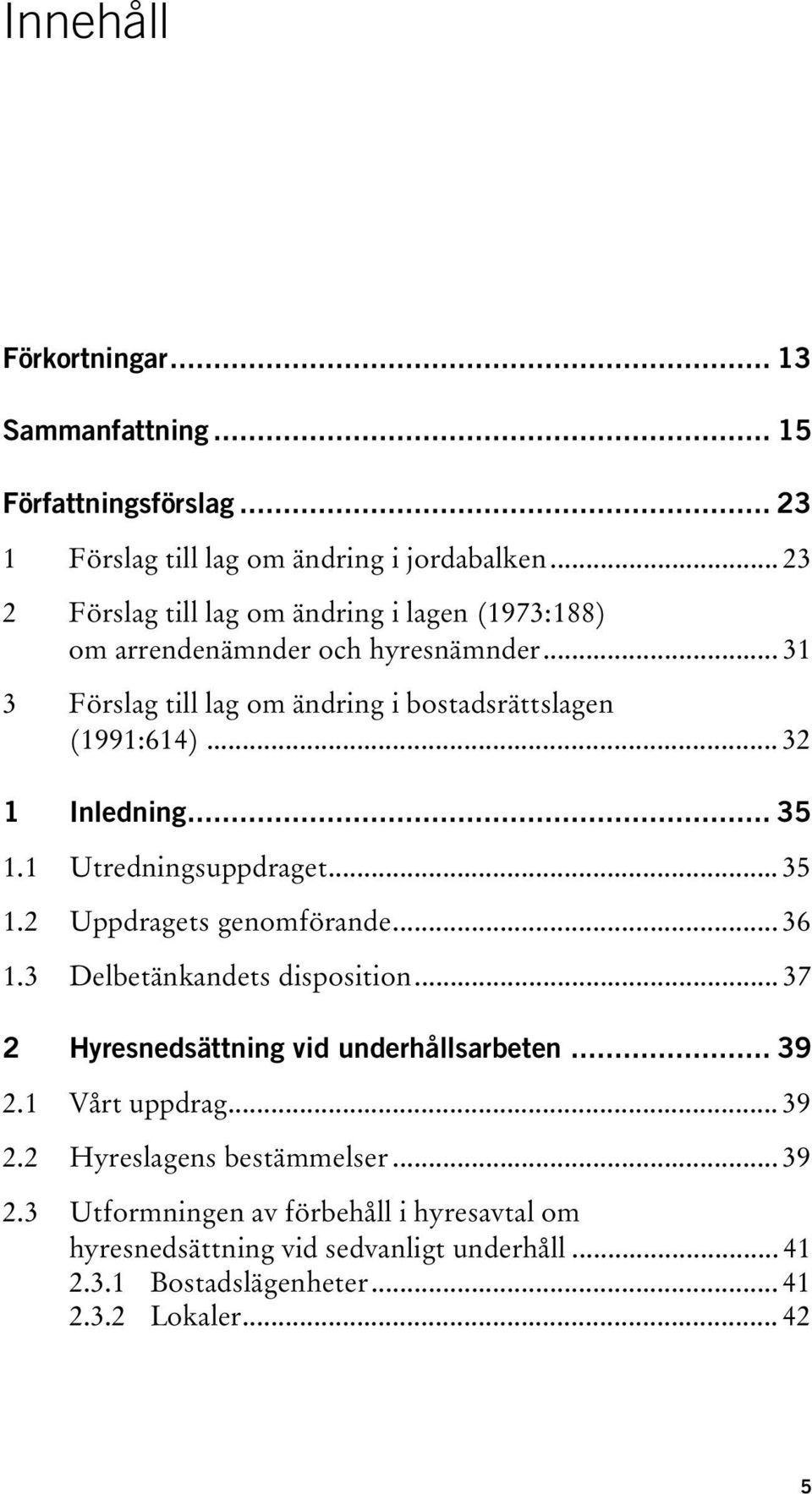 .. 32 1 Inledning... 35 1.1 Utredningsuppdraget... 35 1.2 Uppdragets genomförande... 36 1.3 Delbetänkandets disposition.