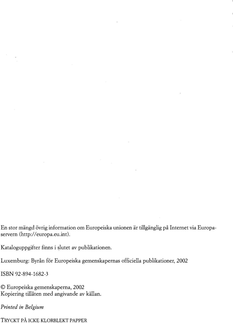 Luxemburg: Byrån för Europeiska gemenskapernas officiella publikationer, 2002 ISBN 92-894-1682-3